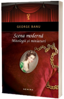 Scena moderna. Mitologii si miniaturi
