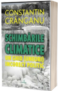 Schimbarile climatice. Un ghid (uneori) incorect politic