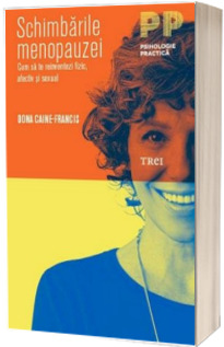 Schimbarile menopauzei. Cum sa te reinventezi fizic afectiv si sexual