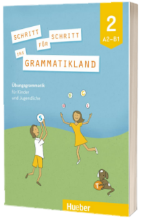 Schritt fur Schritt ins Grammatikland 2. Ubungsgrammatik fur Kinder und Jugendliche