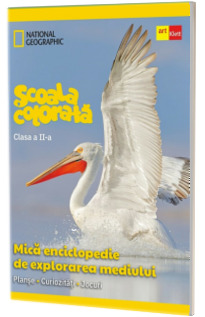 Scoala colorata. Mica enciclopedie de explorarea mediului. Clasa a II -a
