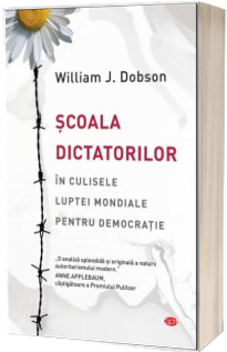 Scoala dictatorilor. In culisele luptei mondiale pentru democratie