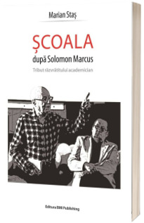 Scoala dupa Solomon Marcus - Tribut razvratitului academician