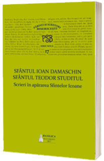 Scrieri in apararea Sfintelor Icoane - Sfantul Ioan Damaschin, Sfantul Teodor Studitul