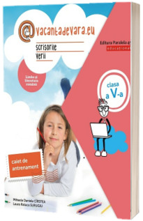 Scrisorile verii. Caiet de antrenament pentru limba si literatura romana. Clasa a V-a