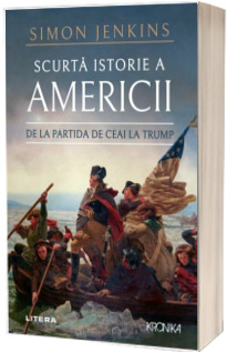 Scurta istorie a Americii. De la partida de ceai la Trump