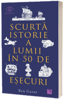 Scurta istorie a lumii in 50 de esecuri