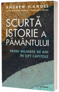 Scurta istorie a Pamantului. Patru miliarde de ani in opt capitole