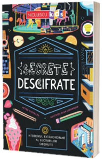 Secrete descifrate. Interiorul extraordinar al lucrurilor obisnuite