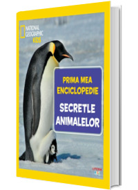 Secretele animalelor. Volumul 12. Prima mea enciclopedie National Geographic