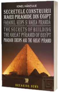 Secretele construirii Marii Piramide din Egipt