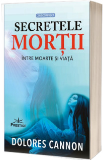 Secretele mortii. Intre moarte si viata