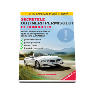 Secretele obtinerii permisului de conducere. Sfaturi simplificate care te ajuta sa obtii garantat permisul de conducere - Juhasz Sebastian