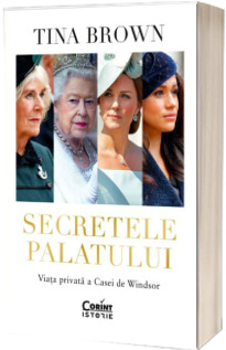 Secretele Palatului. Viata privata a Casei de Windsor