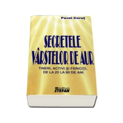 Secretele varstelor de aur. Tineri activi si fericiti, de la 20 la 90 de ani