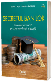 Secretul banilor. Educatia financiara pe care nu o inveti la scoala