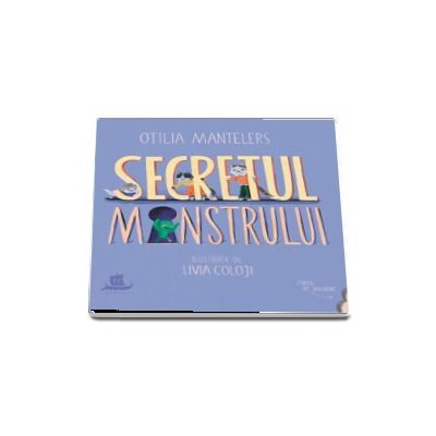 Secretul monstrului. O poveste cu povete, trei pisici si o surpriza - Otilia Mantelers