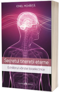 Secretul tineretii eterne. Echilibrul varstei bioelectrice
