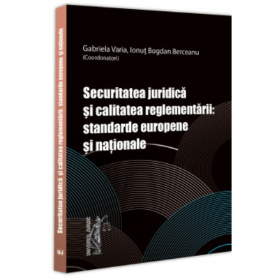 Securitatea juridica si calitatea reglementarii: standarde europene si nationale