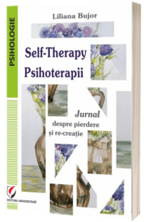 Self-Therapy. Psihoterapii. Jurnal despre pierdere si re-creatie