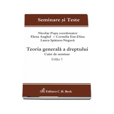 Seminare si Teste - Teoria generala a dreptului. Caiet de seminar - Editia a III-a