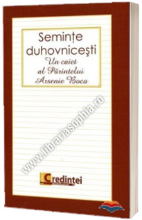 Seminte duhovnicesti. Un caiet al Parintelui Arsenie Boca