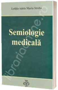 Semiologie medicala - Editia a II-a adaugita si revizuita