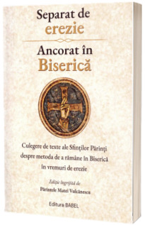 Separat de erezie, ancorat in Biserica