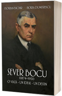 Sever Bocu (1874-1951). O viata, un ideal, un destin