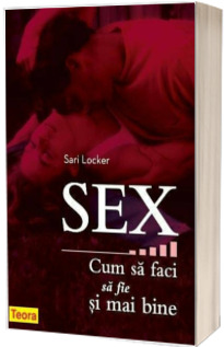 Sex. Cum sa faci sa fie si mai bine