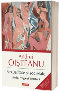Sexualitate si societate - Istorie, religie si literatura. Editia a II-a (Revazuta, adaugita si ilustrata)