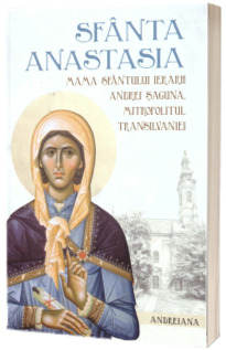 Sfanta Anastasia Saguna, mama Sfantului Ierarh Andrei Saguna, Mitropolitul Transilvaniei