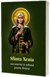 Sfanta Xenia cea smerita si nebuna pentru Hristos