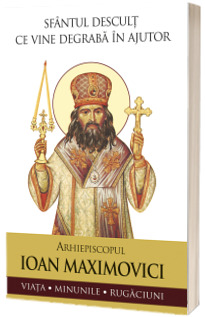 Sfantul descult ce vine degraba in ajutor. Viata, minunile, rugaciuni