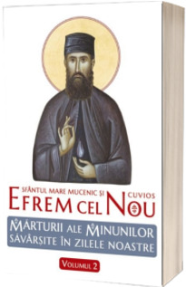 Sfantul Efrem cel Nou. Marturii ale minunilor savarsite in zilele noastre, Volumul II