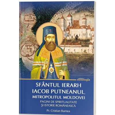 Sfantul Ierarh Iacob Putneanul, Mitropolitul Moldovei - Pagini de spiritualitate si istorie romaneasca