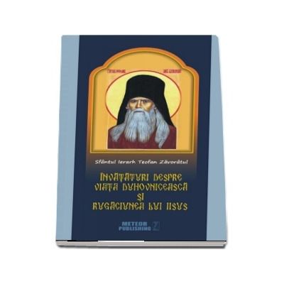 Sfantul Ierarh Teofan Zavoratul. Invataturi despre viata duhovniceasca si rugaciunea lui Iisus