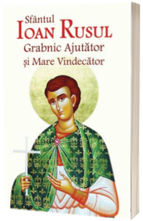 Sfantul Ioan Rusul Grabnic Ajutator si Mare Vindecator