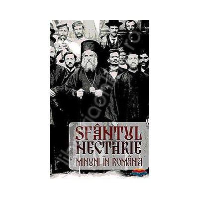 Sfantul Nectarie. Minuni in Romania - Editia a treia revizuita si adaugita