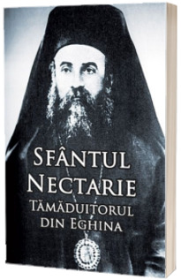 Sfantul Nectarie Tamaduitorul din Eghina. Editie integrala