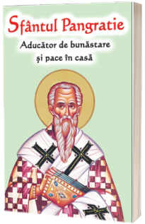 Sfantul Pangratie - Aducator de bunastare si pace in casa