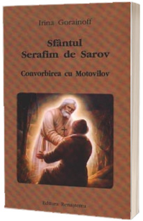 Sfantul Serafim de Sarov. Convorbirea cu Motovilov