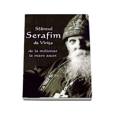 Sfantul Serafim de Virita - de la milionar la mare ascet