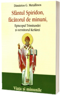 Sfantul Spiridon facatorul de minuni - Episcopul Trimitundei si ocrotitorul Kerkirei