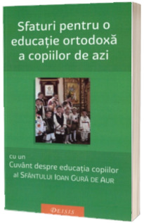 Sfaturi pentru o educatie ortodoxa a copiilor de azi