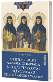Sfintele Cuvioase Nazaria, Olimpiada si Elisabeta (Safta) Brancoveanu de la Manastirea Varatec