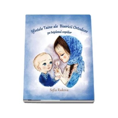 Sfintele Taine ale Bisericii Ortodoxe pe intelesul copiilor