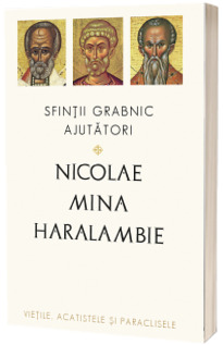 Sfintii grabnic ajutatori: Nicolae, Mina si Haralambie