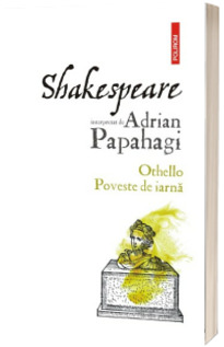 Shakespeare interpretat de Adrian Papahagi. Othello. Poveste de iarna