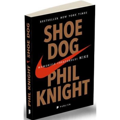 Shoe Dog. Memoriile creatorului Nike